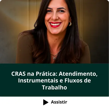 Curso CRAS na Prática: Atendimento, Instrumentais e Fluxos de Trabalho