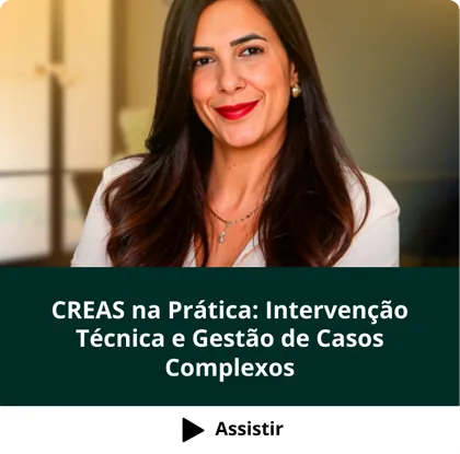 Curso CREAS na Prática: Intervenção Técnica e Gestão de Casos Complexos