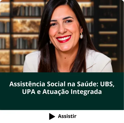 Curso Assistência Social na Saúde: UBS, UPA e Atuação Integrada
